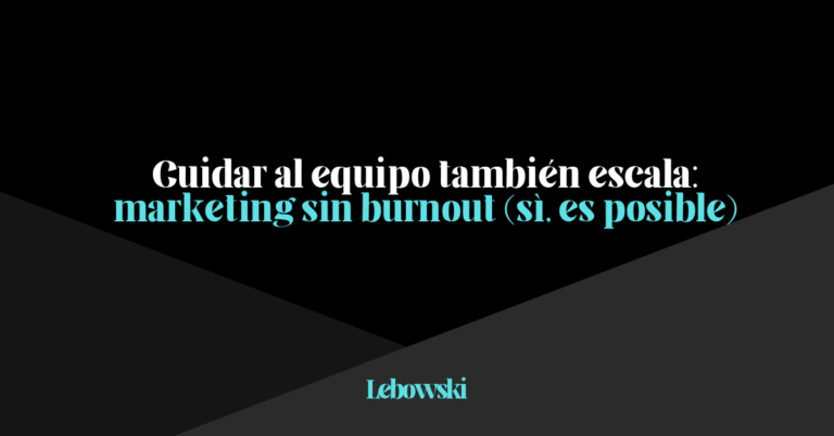 Cómo evitar que tu equipo de marketing se queme (y aún así escalar)